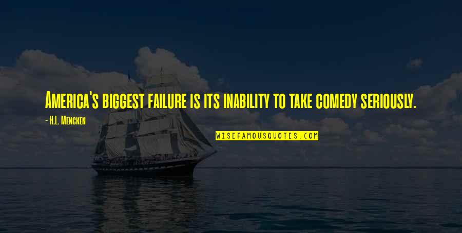 Shikata Shiyomi Quotes By H.L. Mencken: America's biggest failure is its inability to take