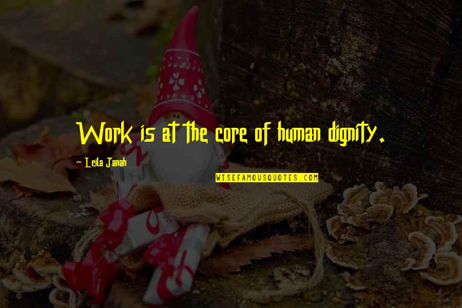 Shikatema Moments Quotes By Leila Janah: Work is at the core of human dignity.