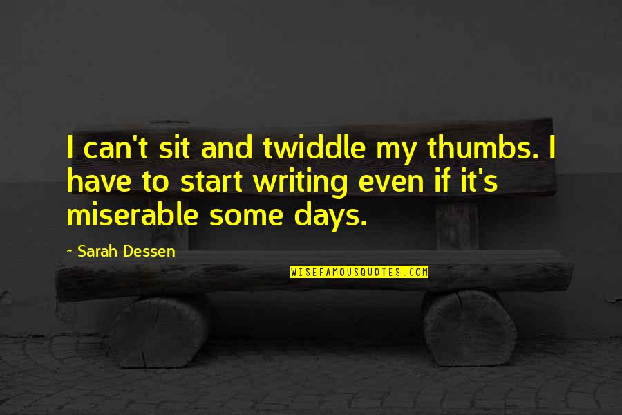 Shikatema Quotes By Sarah Dessen: I can't sit and twiddle my thumbs. I