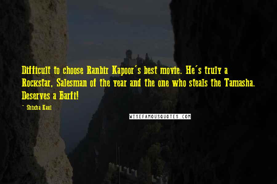 Shikha Kaul quotes: Difficult to choose Ranbir Kapoor's best movie. He's truly a Rockstar, Salesman of the year and the one who steals the Tamasha. Deserves a Barfi!