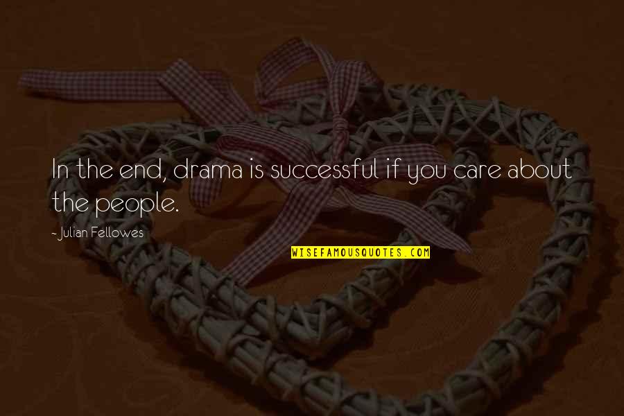 Shikhov Beach Quotes By Julian Fellowes: In the end, drama is successful if you Shikhov Beach Quotes By Julian Fellowes: In the end, drama is successful if you