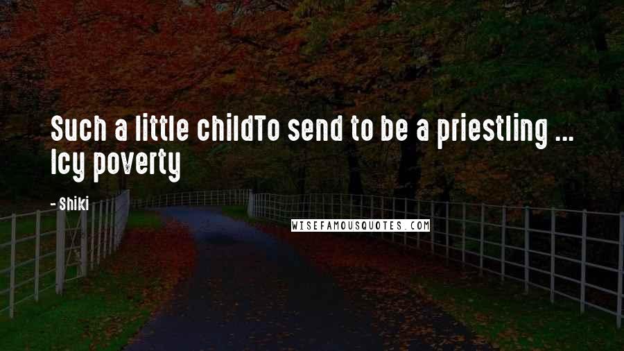 Shiki quotes: Such a little childTo send to be a priestling ... Icy poverty
