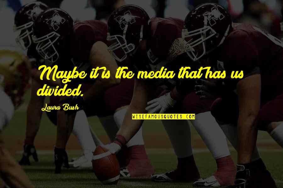 Shiki Ryougi Quotes By Laura Bush: Maybe it is the media that has us Shiki Ryougi Quotes By Laura Bush: Maybe it is the media that has us