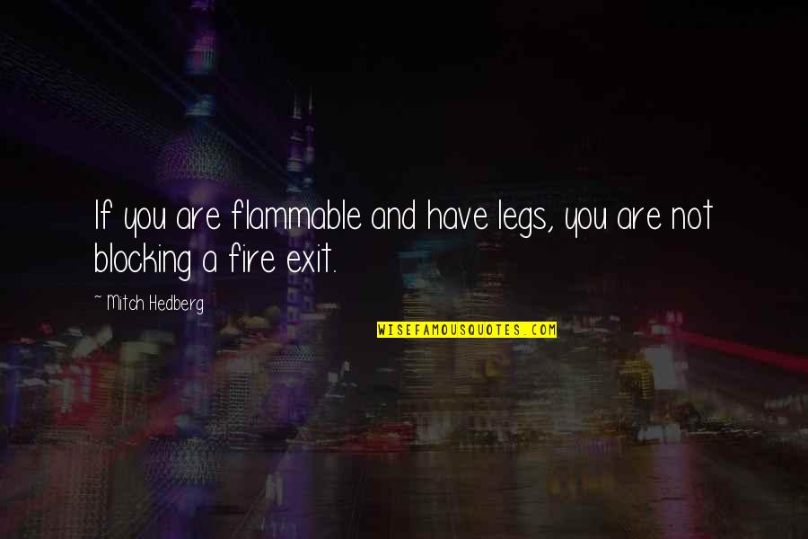 Shiki Ryougi Quotes By Mitch Hedberg: If you are flammable and have legs, you