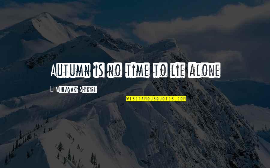 Shikibu Murasaki Quotes By Murasaki Shikibu: Autumn is no time to lie alone
