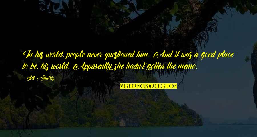 Shikiri Quotes By Jill Shalvis: In his world, people never questioned him. And