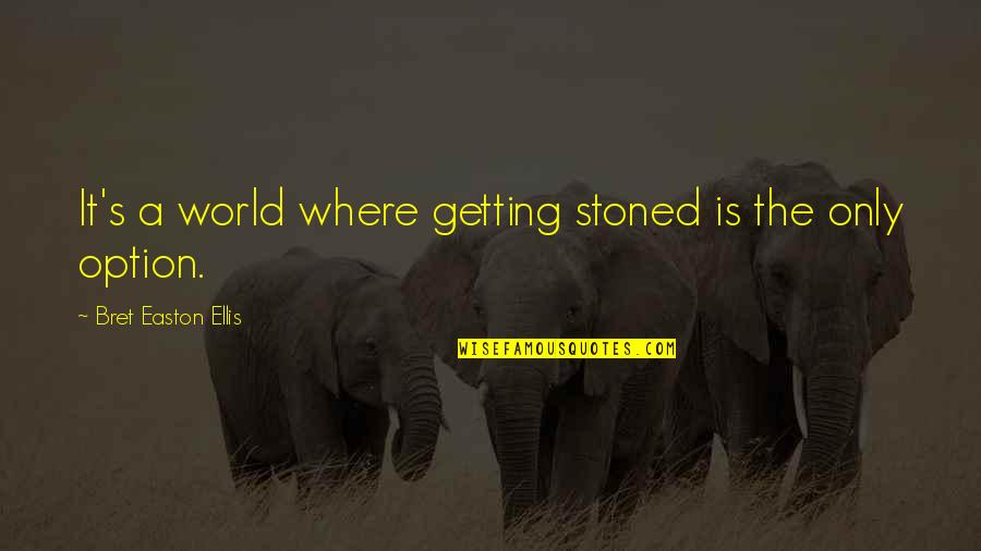 Shikita Dog Quotes By Bret Easton Ellis: It's a world where getting stoned is the