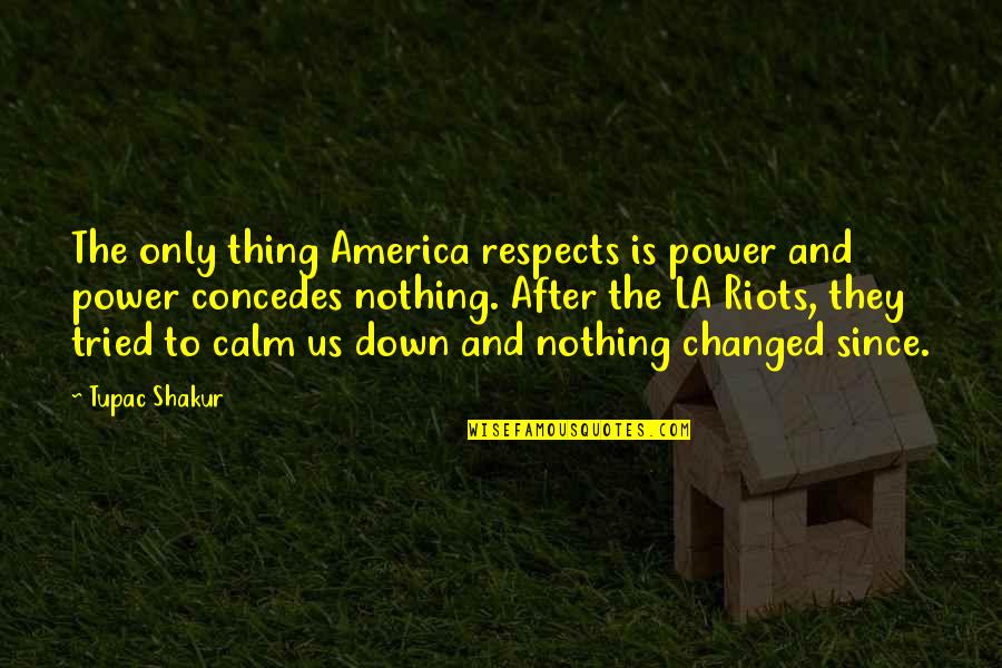 Shikita Dog Quotes By Tupac Shakur: The only thing America respects is power and