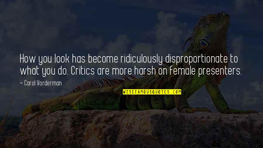 Shiksa Quotes By Carol Vorderman: How you look has become ridiculously disproportionate to