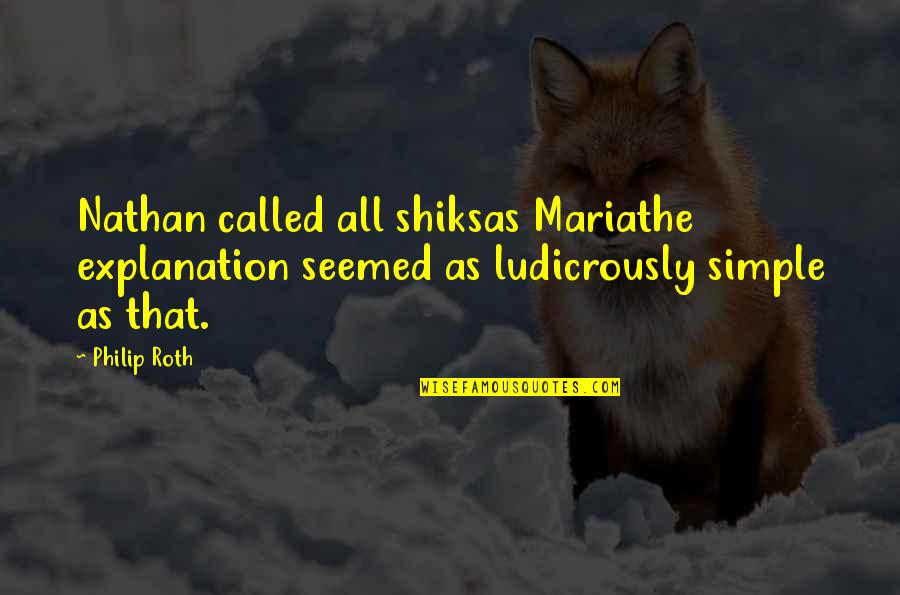 Shiksas Quotes By Philip Roth: Nathan called all shiksas Mariathe explanation seemed as