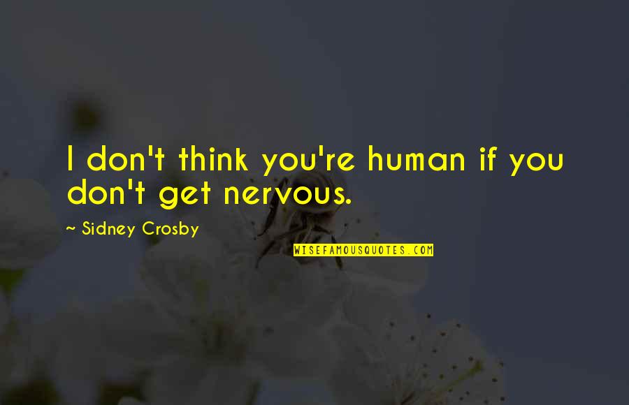 Shikshan Kranti Quotes By Sidney Crosby: I don't think you're human if you don't Shikshan Kranti Quotes By Sidney Crosby: I don't think you're human if you don't