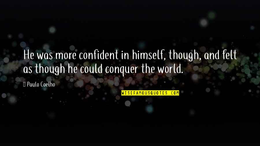 Shikun Zhou Quotes By Paulo Coelho: He was more confident in himself, though, and Shikun Zhou Quotes By Paulo Coelho: He was more confident in himself, though, and