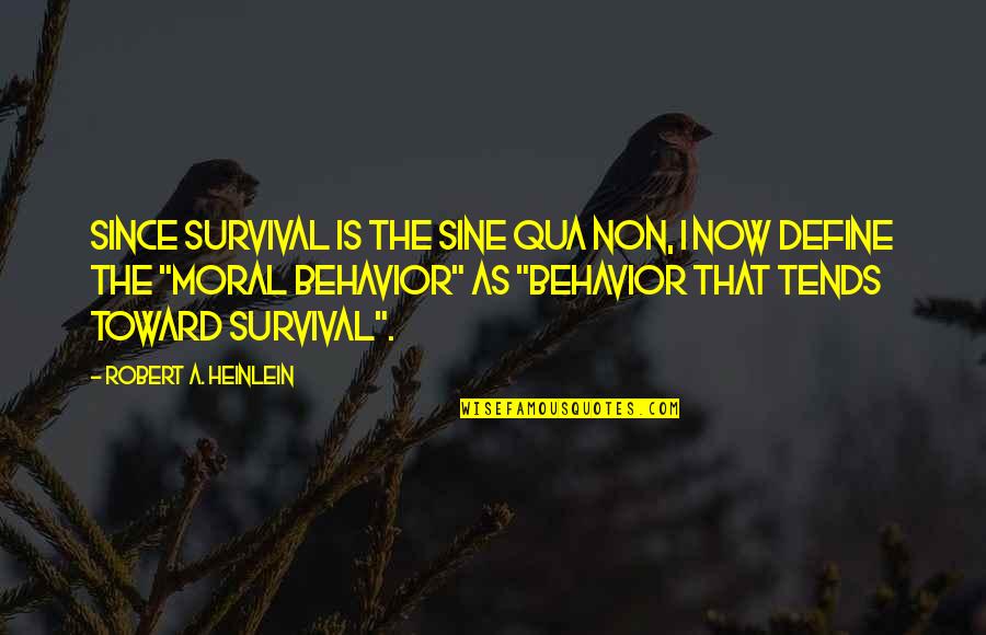 Shikunga Quotes By Robert A. Heinlein: Since survival is the sine qua non, I