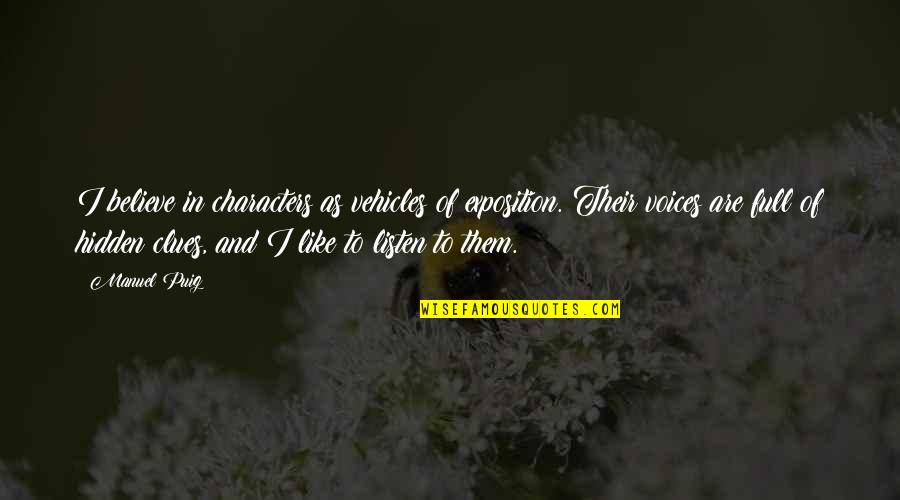 Shilajit Health Quotes By Manuel Puig: I believe in characters as vehicles of exposition. Shilajit Health Quotes By Manuel Puig: I believe in characters as vehicles of exposition.