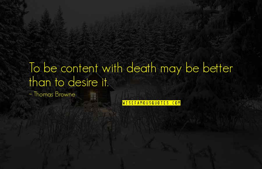 Shillae Anderson Quotes By Thomas Browne: To be content with death may be better Shillae Anderson Quotes By Thomas Browne: To be content with death may be better