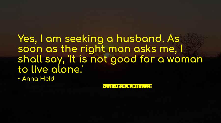 Shillae Andersons Age Quotes By Anna Held: Yes, I am seeking a husband. As soon