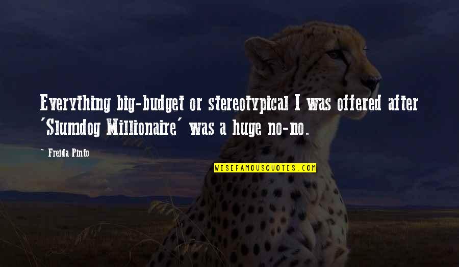 Shillelaghs Lake Quotes By Freida Pinto: Everything big-budget or stereotypical I was offered after Shillelaghs Lake Quotes By Freida Pinto: Everything big-budget or stereotypical I was offered after