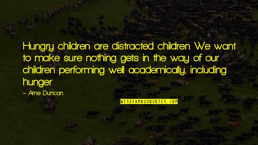 Shillelaghs Quotes By Arne Duncan: Hungry children are distracted children. We want to Shillelaghs Quotes By Arne Duncan: Hungry children are distracted children. We want to