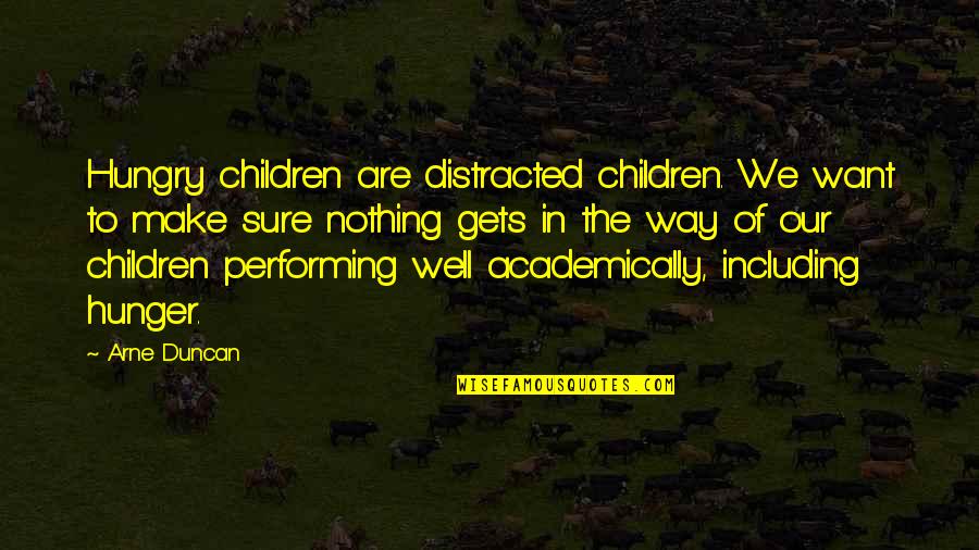 Shillelaghs Quotes By Arne Duncan: Hungry children are distracted children. We want to