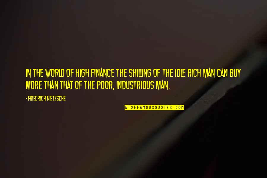 Shilling Quotes By Friedrich Nietzsche: In the world of high finance the shilling
