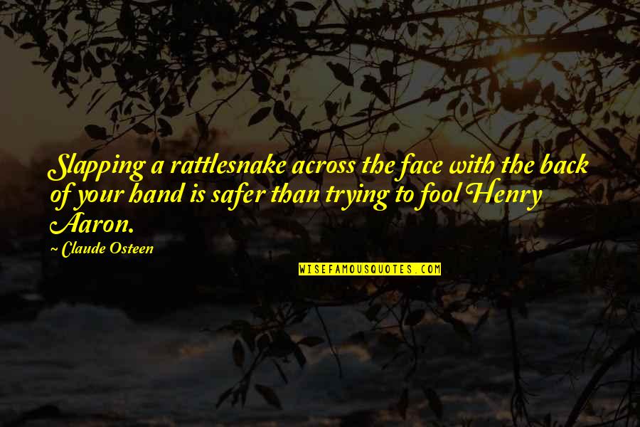 Shillinglaw Family Tree Quotes By Claude Osteen: Slapping a rattlesnake across the face with the Shillinglaw Family Tree Quotes By Claude Osteen: Slapping a rattlesnake across the face with the