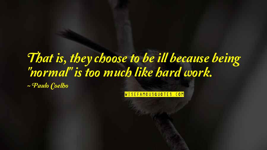 Shillings Five Quotes By Paulo Coelho: That is, they choose to be ill because