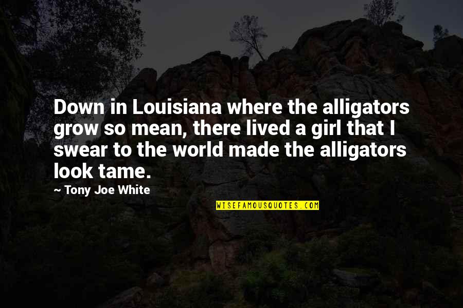 Shillpisbanerrji Quotes By Tony Joe White: Down in Louisiana where the alligators grow so Shillpisbanerrji Quotes By Tony Joe White: Down in Louisiana where the alligators grow so