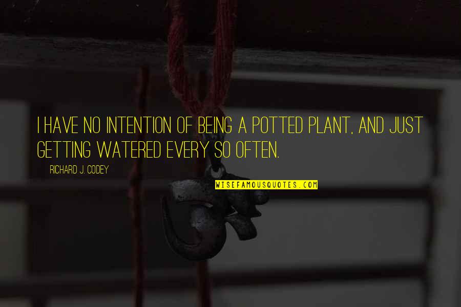 Shilly Quotes By Richard J. Codey: I have no intention of being a potted