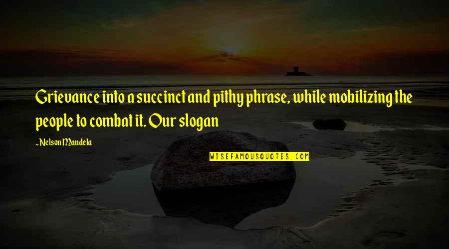 Shiloh Important Quotes By Nelson Mandela: Grievance into a succinct and pithy phrase, while Shiloh Important Quotes By Nelson Mandela: Grievance into a succinct and pithy phrase, while