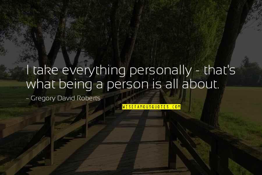 Shiloh Movie Quotes By Gregory David Roberts: I take everything personally - that's what being