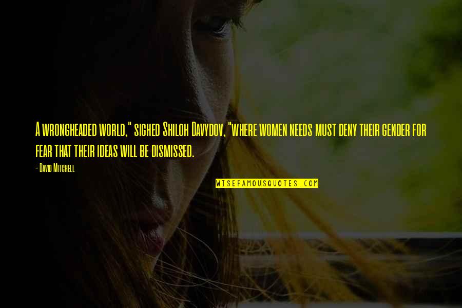 Shiloh Quotes By David Mitchell: A wrongheaded world," sighed Shiloh Davydov, "where women Shiloh Quotes By David Mitchell: A wrongheaded world," sighed Shiloh Davydov, "where women