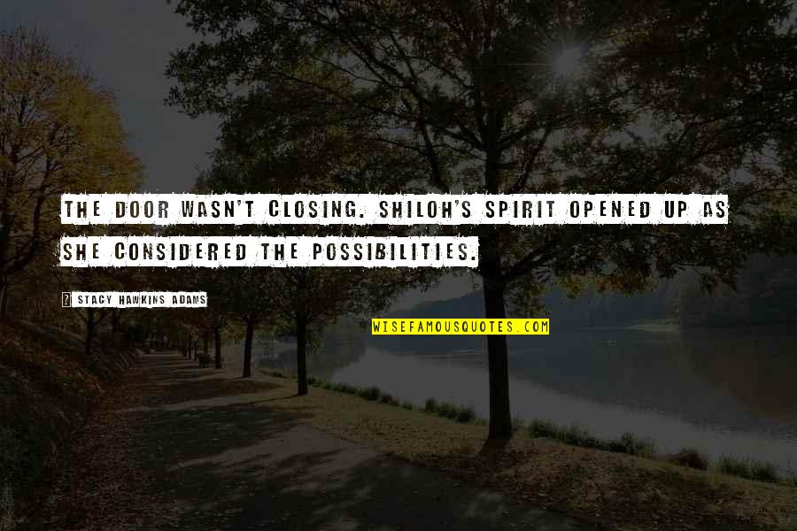 Shiloh Quotes By Stacy Hawkins Adams: The door wasn't closing. Shiloh's spirit opened up Shiloh Quotes By Stacy Hawkins Adams: The door wasn't closing. Shiloh's spirit opened up