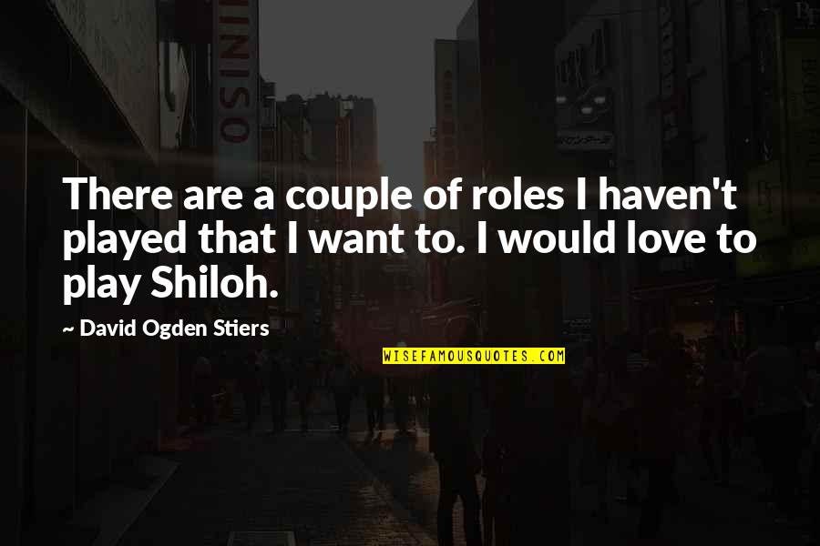 Shiloh's Quotes By David Ogden Stiers: There are a couple of roles I haven't
