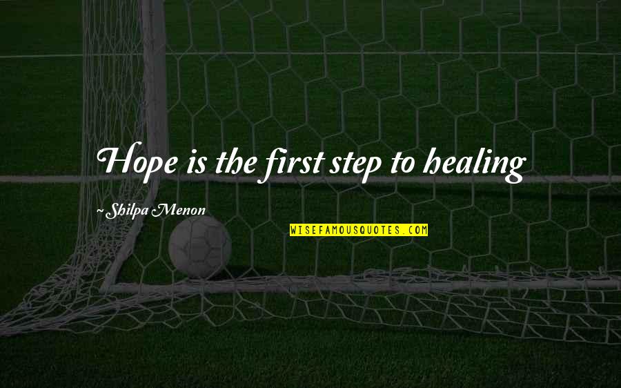 Shilpa Quotes By Shilpa Menon: Hope is the first step to healing