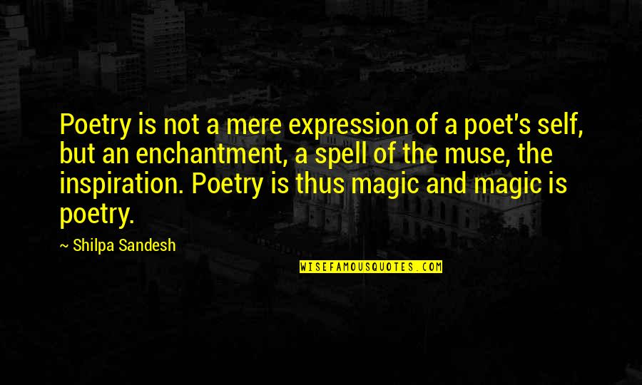 Shilpa Quotes By Shilpa Sandesh: Poetry is not a mere expression of a