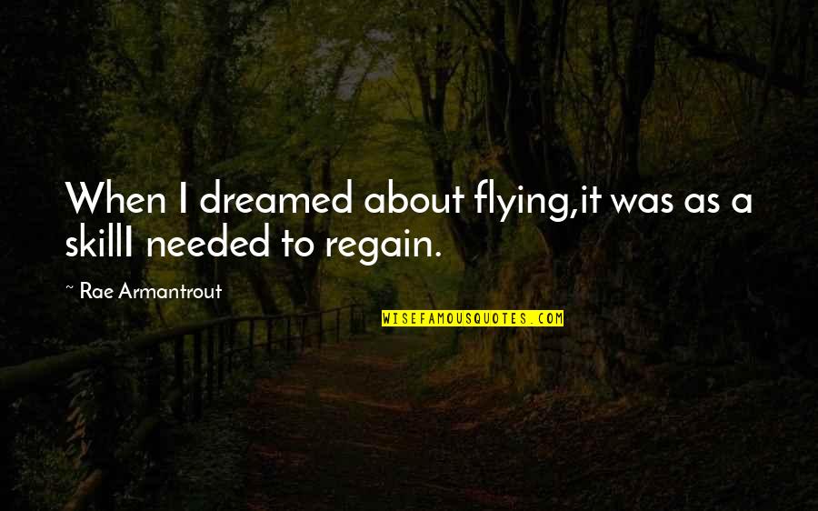 Shilpee Sindwani Quotes By Rae Armantrout: When I dreamed about flying,it was as a