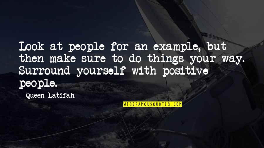 Shilts Quotes By Queen Latifah: Look at people for an example, but then Shilts Quotes By Queen Latifah: Look at people for an example, but then