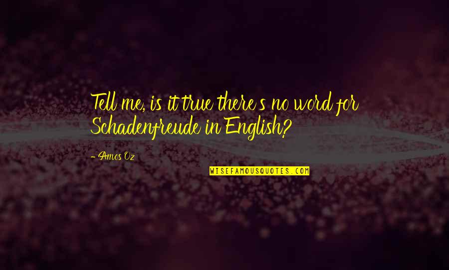 Shilubana V Quotes By Amos Oz: Tell me, is it true there's no word