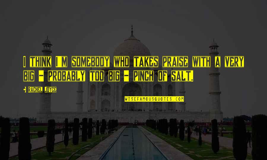 Shim Gun Wook Quotes By Rachel Joyce: I think I'm somebody who takes praise with