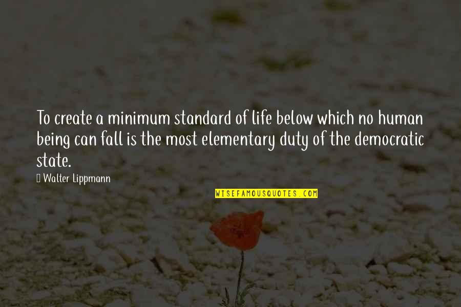 Shim Gun Wook Quotes By Walter Lippmann: To create a minimum standard of life below Shim Gun Wook Quotes By Walter Lippmann: To create a minimum standard of life below