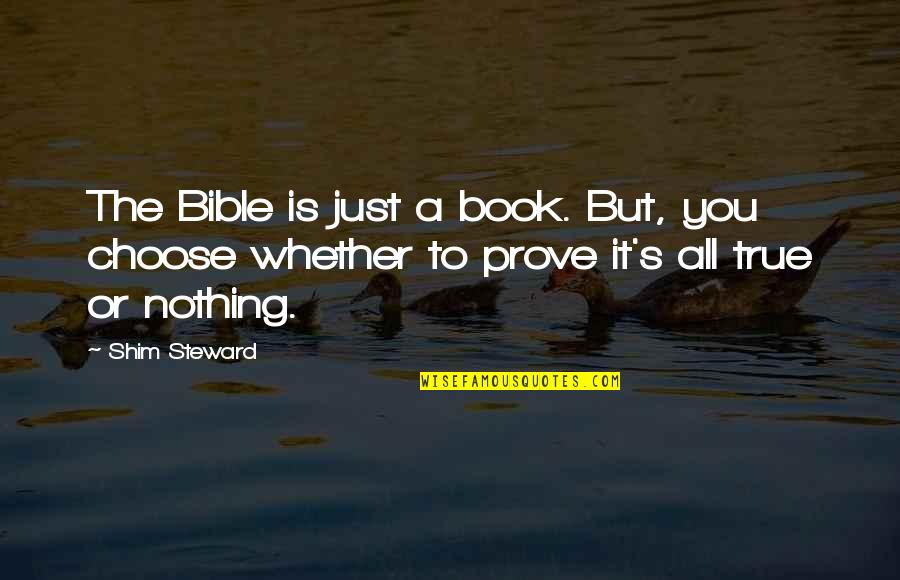 Shim Quotes By Shim Steward: The Bible is just a book. But, you
