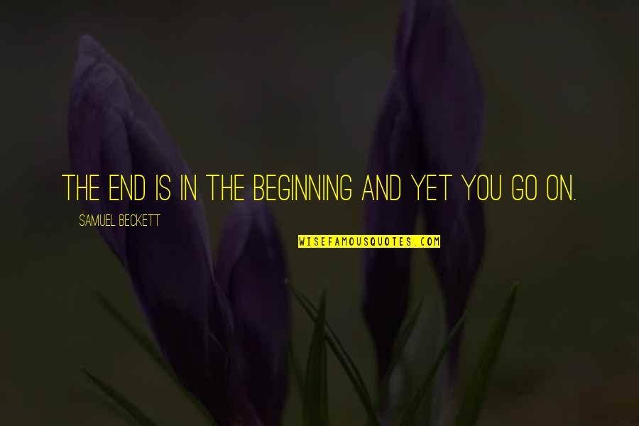 Shima Quotes By Samuel Beckett: The end is in the beginning and yet