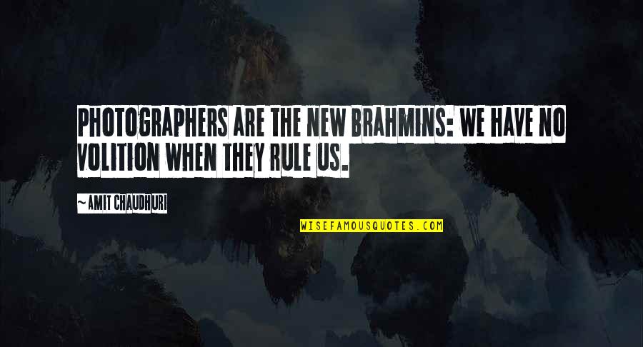 Shimabukuro Mitsutoshi Quotes By Amit Chaudhuri: Photographers are the new Brahmins: we have no