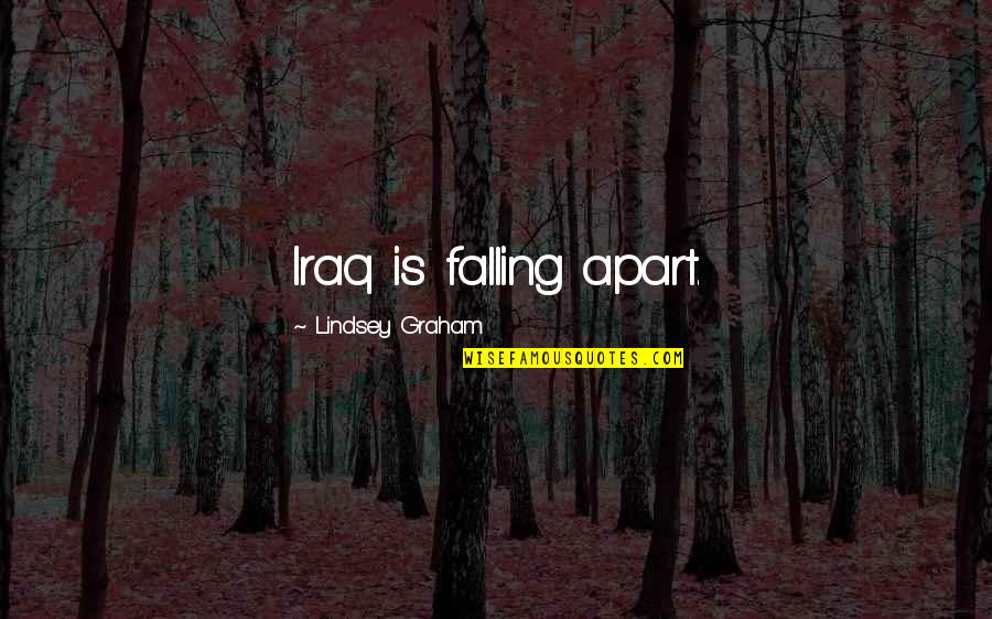 Shimabukuro Mitsutoshi Quotes By Lindsey Graham: Iraq is falling apart. Shimabukuro Mitsutoshi Quotes By Lindsey Graham: Iraq is falling apart.