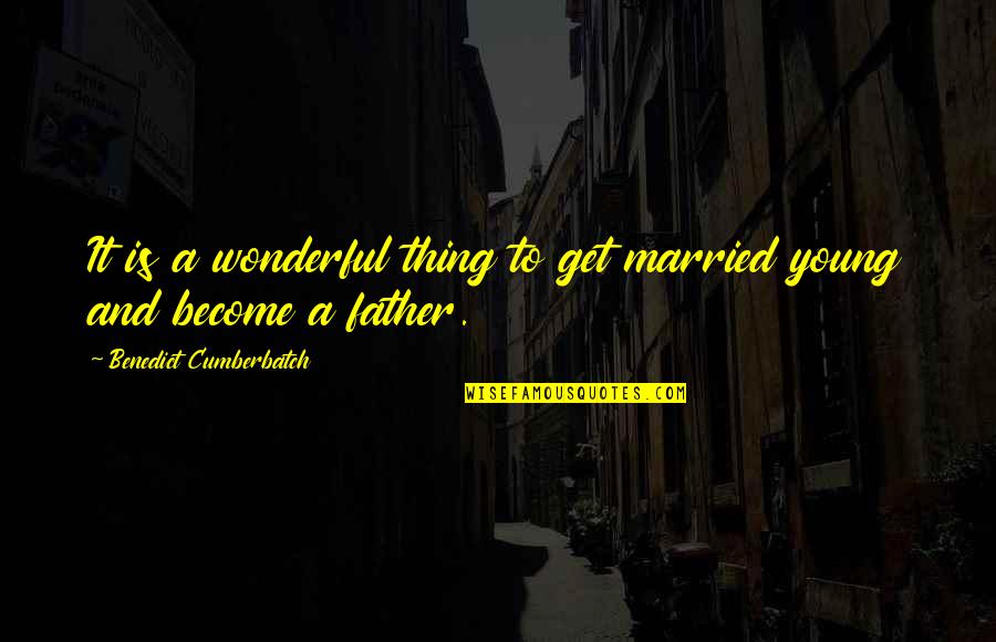 Shimada Clan Quotes By Benedict Cumberbatch: It is a wonderful thing to get married Shimada Clan Quotes By Benedict Cumberbatch: It is a wonderful thing to get married