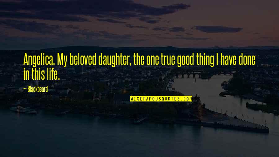 Shimadzu Usa Quotes By Blackbeard: Angelica. My beloved daughter, the one true good