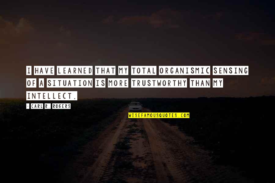Shimai Sushi Quotes By Carl R. Rogers: I have learned that my total organismic sensing