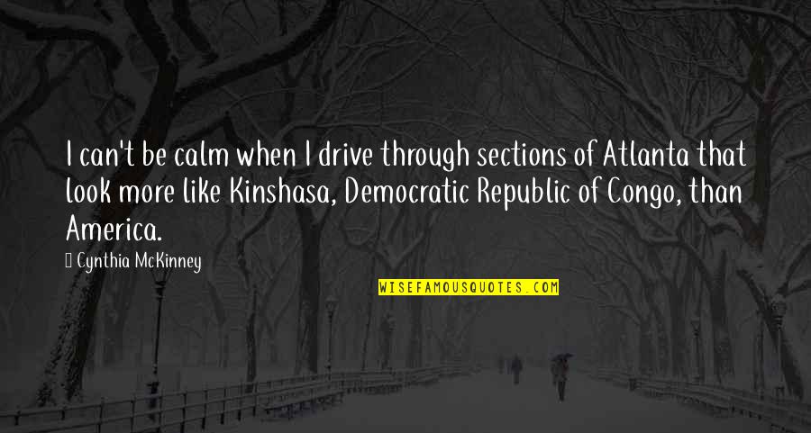Shimai Sushi Quotes By Cynthia McKinney: I can't be calm when I drive through