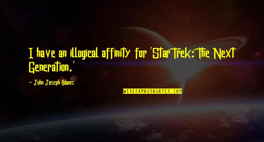 Shimai Sushi Quotes By John Joseph Adams: I have an illogical affinity for 'Star Trek: