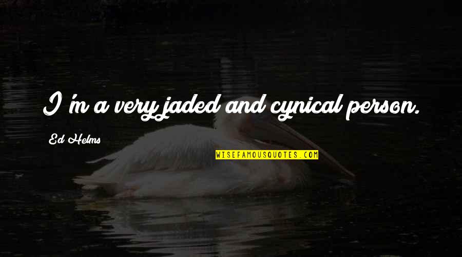 Shimajiro English Quotes By Ed Helms: I'm a very jaded and cynical person. Shimajiro English Quotes By Ed Helms: I'm a very jaded and cynical person.